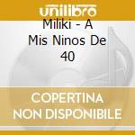 Miliki - A Mis Ninos De 40 cd