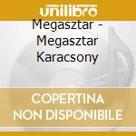 Megasztar - Megasztar Karacsony cd musicale di Megasztar