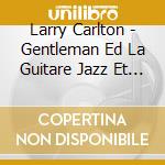 Larry Carlton - Gentleman Ed La Guitare Jazz Et Blu cd