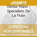 Herbie Mann - Specialiste De La Flute cd musicale di Herbie Mann