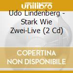 Udo Lindenberg - Stark Wie Zwei-Live (2 Cd) cd musicale di Udo Lindenberg