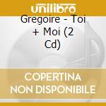 Gregoire - Toi + Moi (2 Cd) cd