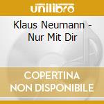 Klaus Neumann - Nur Mit Dir