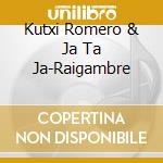 Kutxi Romero & Ja Ta Ja-Raigambre cd