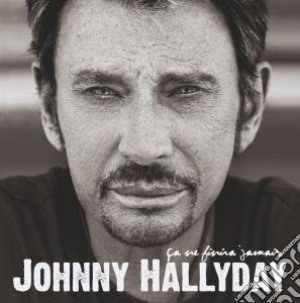Johnny Hallyday - Ca Ne Finira Jamais (Cd+Dvd) cd musicale di Hallyday, Johnny