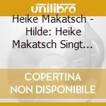 Heike Makatsch - Hilde: Heike Makatsch Singt Hildegard Knef cd