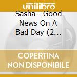Sasha - Good News On A Bad Day (2 Cd) cd