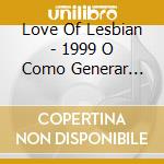 Love Of Lesbian - 1999 O Como Generar Incendios cd musicale di Love Of Lesbian