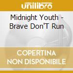 Midnight Youth - Brave Don'T Run cd