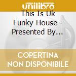 This Is Uk Funky House - Presented By Crazy Cousinz Vol.1 cd