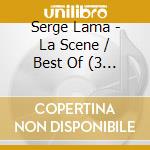 Serge Lama - La Scene / Best Of (3 Cd) cd musicale di Lama, Serge