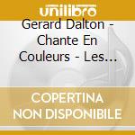 Gerard Dalton - Chante En Couleurs - Les Plus Beaux Contes Traditionnels cd musicale di Gerard Dalton