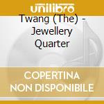 Twang (The) - Jewellery Quarter cd