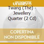 Twang (The) - Jewellery Quarter (2 Cd) cd musicale di Twang (The)