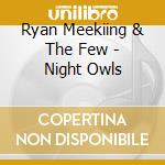 Ryan Meekiing & The Few - Night Owls cd