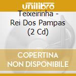 Teixeirinha - Rei Dos Pampas (2 Cd) cd