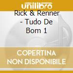 Rick & Renner - Tudo De Bom 1 cd musicale di Rick & Renner
