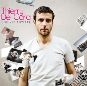 Thierry De Cara - Une Vie Entiere cd musicale di Thierry De Cara