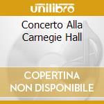 Concerto Alla Carnegie Hall cd