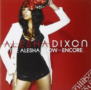 Alesha Dixon - The Alesha Show-Encore cd musicale di Alesha Dixon