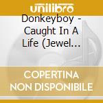 Donkeyboy - Caught In A Life (Jewel Case) cd