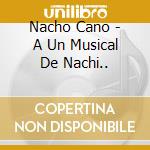 Nacho Cano - A Un Musical De Nachi.. cd musicale di Nacho Cano