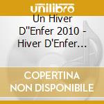 Un Hiver D''Enfer 2010 - Hiver D'Enfer 2010 (Un) cd musicale di Un Hiver D''enfer 2010