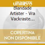 Blandade Artister - Vra Vackraste Visor Och Ballader cd musicale di Blandade Artister