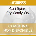 Mani Spinx - Cry Candy Cry cd