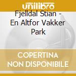 Fjelldal Stian - En Altfor Vakker Park cd