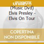 (Music Dvd) Elvis Presley - Elvis On Tour cd