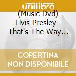 (Music Dvd) Elvis Presley - That's The Way It Is cd musicale di Warner Home Video