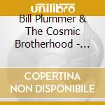 Bill Plummer & The Cosmic Brotherhood - Bill Plummer & The Cosmic Brotherhood cd musicale di Bill Plummer & The Cosmic Brotherhood