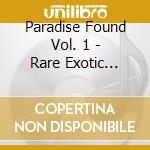 Paradise Found Vol. 1 - Rare Exotic Sounds