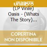 (LP Vinile) Oasis - (Whats The Story) Morning Glory (2 Lp) vinile