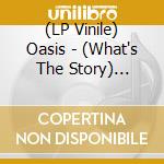 (LP Vinile) Oasis - (What's The Story) Morning Glory? (30Th Anniversary) (Crystal Clear Vinyl) vinile