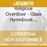Religious Overdose - Glass Hymnbook (1980-1982) cd musicale di Overdose Religious