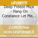 Deep Freeze Mice - Hang On Constance Let Me Hear The News cd