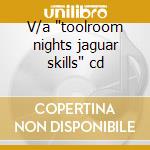 V/a 'toolroom nights jaguar skills' cd cd
