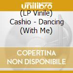 (LP Vinile) Cashio - Dancing (With Me) vinile
