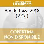 Abode Ibiza 2018 (2 Cd) cd