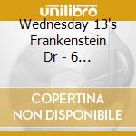 Wednesday 13's Frankenstein Dr - 6 Years, 6 Feet Under The Influence cd
