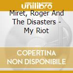 Miret, Roger And The Disasters - My Riot cd