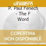 P. Paul Fenech - The F Word cd