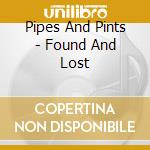 Pipes And Pints - Found And Lost cd