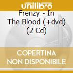 Frenzy - In The Blood (+dvd) (2 Cd) cd