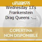 Wednesday 13's Frankenstein Drag Queens - The Late, Late, Late Show cd