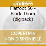 Flatfoot 56 - Black Thorn (digipack) cd musicale di Flatfoot 56