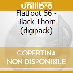 Flatfoot 56 - Black Thorn (digipack) cd