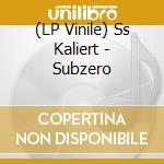 (LP Vinile) Ss Kaliert - Subzero lp vinile di Ss Kaliert